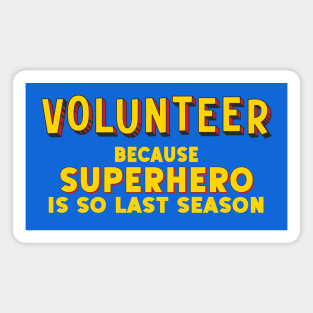 VOLUNTEER - because superhero is so last season (comic book style letters) Magnet